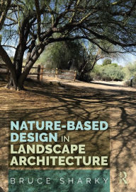 Title: Nature-Based Design in Landscape Architecture, Author: Bruce Sharky