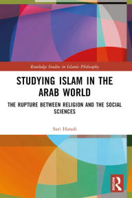 Free it ebook downloads pdf Studying Islam in the Arab World: The Rupture Between Religion and the Social Sciences by Sari Hanafi PDF PDB
