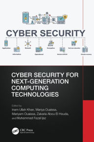 Title: Cyber Security for Next-Generation Computing Technologies, Author: Inam Ullah Khan