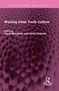 Title: Working Class Youth Culture, Author: Geoff Mungham