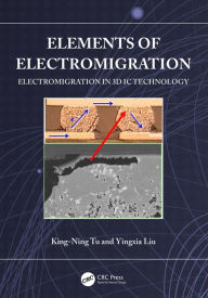 Title: Elements of Electromigration: Electromigration in 3D IC technology, Author: King-Ning Tu