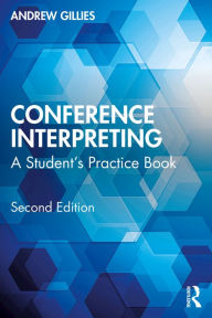 Title: Conference Interpreting: A Student's Practice Book, Author: Andrew Gillies