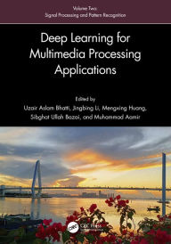Title: Deep Learning for Multimedia Processing Applications: Volume Two: Signal Processing and Pattern Recognition, Author: Uzair Aslam Bhatti