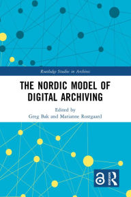 Title: The Nordic Model of Digital Archiving, Author: Greg Bak