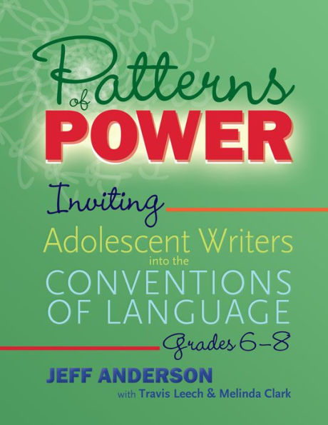 Patterns of Power, Grades 6-8: Inviting Adolescent Writers into the Conventions of Language