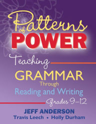 Title: Patterns of Power, Grades 9-12: Teaching Grammar Through Reading and Writing, Author: Jeff Anderson