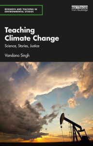 Title: Teaching Climate Change: Science, Stories, Justice, Author: Vandana Singh