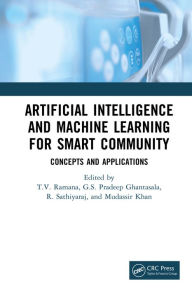 Title: Artificial Intelligence and Machine Learning for Smart Community: Concepts and Applications, Author: T V Ramana