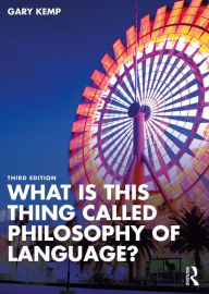 Title: What is this thing called Philosophy of Language?, Author: Gary Kemp