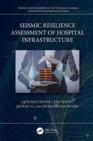 Title: Seismic Resilience Assessment of Hospital Infrastructure, Author: Qingxue Shang