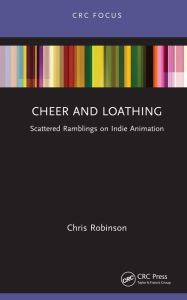 Title: Cheer and Loathing: Scattered Ramblings on Indie Animation, Author: Chris Robinson