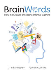 Title: Brain Words: How the Science of Reading Informs Teaching, Author: Richard Gentry