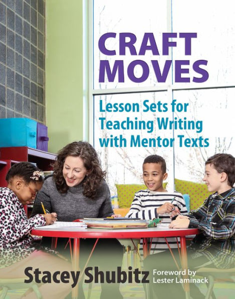 Craft Moves: Lesson Sets for Teaching Writing with Mentor Texts