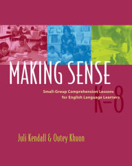 Title: Making Sense: Small-Group Comprehension Lessons for English Language Learners, Author: Juli Kendall