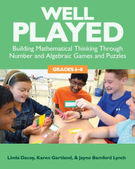 Title: Well Played, Grades 6-8: Building Mathematical Thinking Through Number and Algebraic Games and Puzzles, Author: Linda Dacey