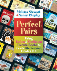 Title: Perfect Pairs, 3-5: Using Fiction & Nonfiction Picture Books to Teach Life Science, Grades 3-5, Author: Melissa Stewart