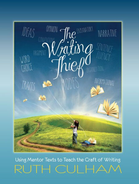 Writing Thief: Using Mentor Texts to Teach the Craft of Writing