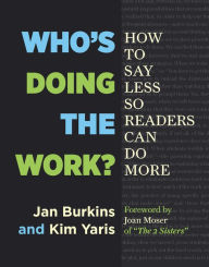 Title: Who's Doing the Work?: How to Say Less So Readers Can Do More, Author: Jan Burkins