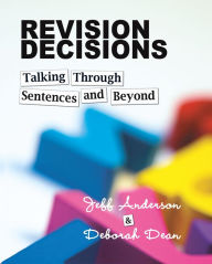 Title: Revision Decisions: Talking Through Sentences and Beyond, Author: Jeff Anderson