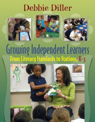 Title: Growing Independent Learners: From Literacy Standards to Stations, K-3, Author: Debbie Diller