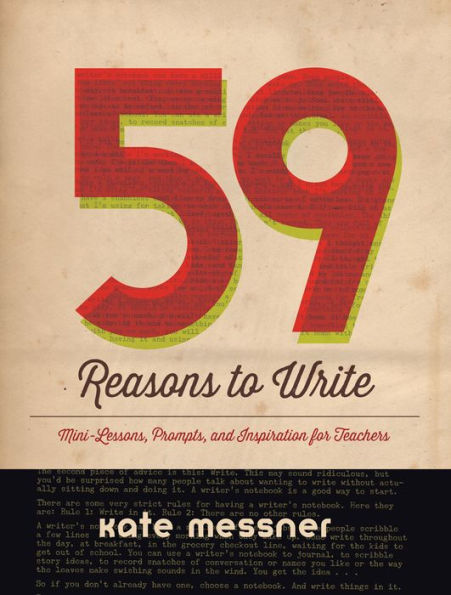 59 Reasons to Write: Mini-Lessons, Prompts, and Inspiration for Teachers