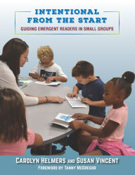 Title: Intentional From the Start: Guiding Emergent Readers in Small Groups, Author: Carolyn Helmers