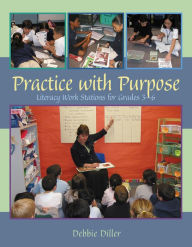 Title: Practice with Purpose: Literacy Work Stations for Grades 3-6, Author: Debbie Diller