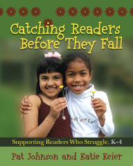 Title: Catching Readers Before They Fall: Supporting Readers Who Struggle, K-4, Author: Pat Johnson