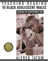 Title: Teaching Reading to Black Adolescent Males: Closing the Achievement Gap, Author: Alfred W. Tatum