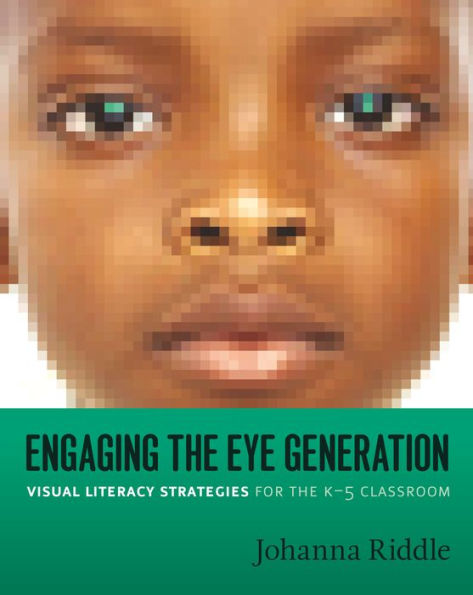 Engaging the Eye Generation: Visual Literacy Strategies for the K-5 Classroom