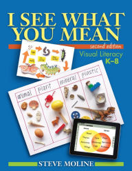 Title: I See What You Mean: Visual Literacy K-8, Author: Steve Moline
