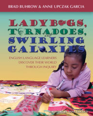 Title: Ladybugs, Tornadoes, and Swirling Galaxies: English Language Learners Discover Their World Through Inquiry, Author: Brad Buhrow