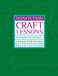 Title: Nonfiction Craft Lessons: Teaching Information Writing K-8, Author: JoAnn Portalupi