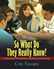 Title: So What Do They Really Know?: Assessment That Informs Teaching and Learning, Author: Cris Tovani