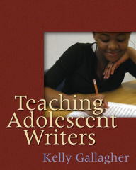Title: Teaching Adolescent Writers, Author: Kelly Gallagher