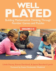 Title: Well Played, Grades 3-5: Building Mathematical Thinking Through Number Games and Puzzles, Author: Linda Dacey