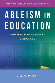 Title: Ableism in Education: Rethinking School Practices and Policies, Author: Gillian Parekh