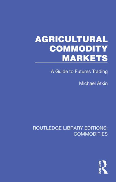 Agricultural Commodity Markets: A Guide to Futures Trading