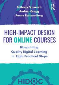 Title: High-Impact Design for Online Courses: Blueprinting Quality Digital Learning in Eight Practical Steps, Author: Bethany Simunich