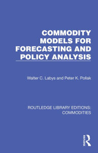 Title: Commodity Models for Forecasting and Policy Analysis, Author: Walter C. Labys
