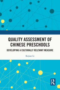 Title: Quality Assessment of Chinese Preschools: Developing a Culturally Relevant Measure, Author: Kejian Li