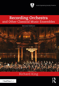 Title: Recording Orchestra and Other Classical Music Ensembles, Author: Richard King