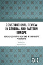 Constitutional Review in Central and Eastern Europe: Judicial-Legislative Relations in Comparative Perspective