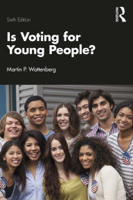 Title: Is Voting for Young People?, Author: Martin P. Wattenberg