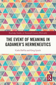 Title: The Event of Meaning in Gadamer's Hermeneutics, Author: Carlo DaVia