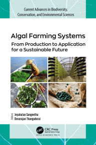 Title: Algal Farming Systems: From Production to Application for a Sustainable Future, Author: Jeyabalan Sangeetha