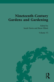 Title: Nineteenth-Century Gardens and Gardening: Volume VI:The Art of the Gardener, Author: Sarah Dewis