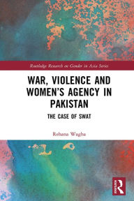 Pdf download ebook War, Violence and Women's Agency in Pakistan: The Case of Swat