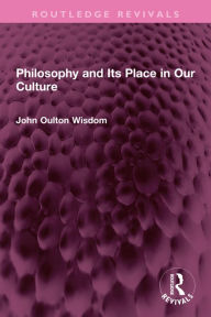 Title: Philosophy and Its Place in Our Culture, Author: John Oulton Wisdom