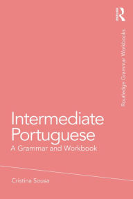 Title: Intermediate Portuguese: A Grammar and Workbook, Author: Cristina Sousa